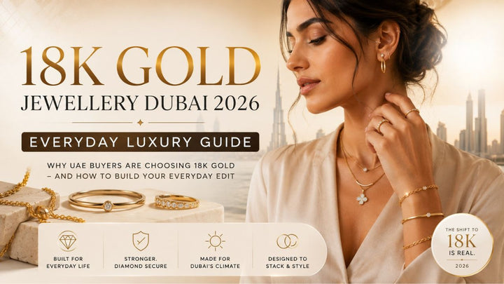 18K Gold Jewellery Dubai 2026 | Everyday Luxury Guide | Piece of You